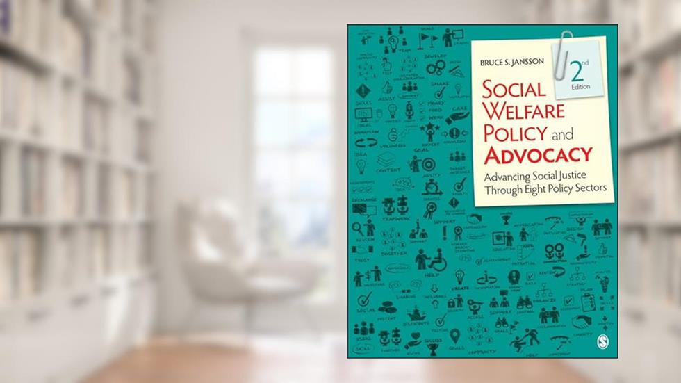 Cover from Social Welfare Policy and Advocacy: Advancing Social Justice Through Eight Policy Sectors, written by Bruce S. Jansson