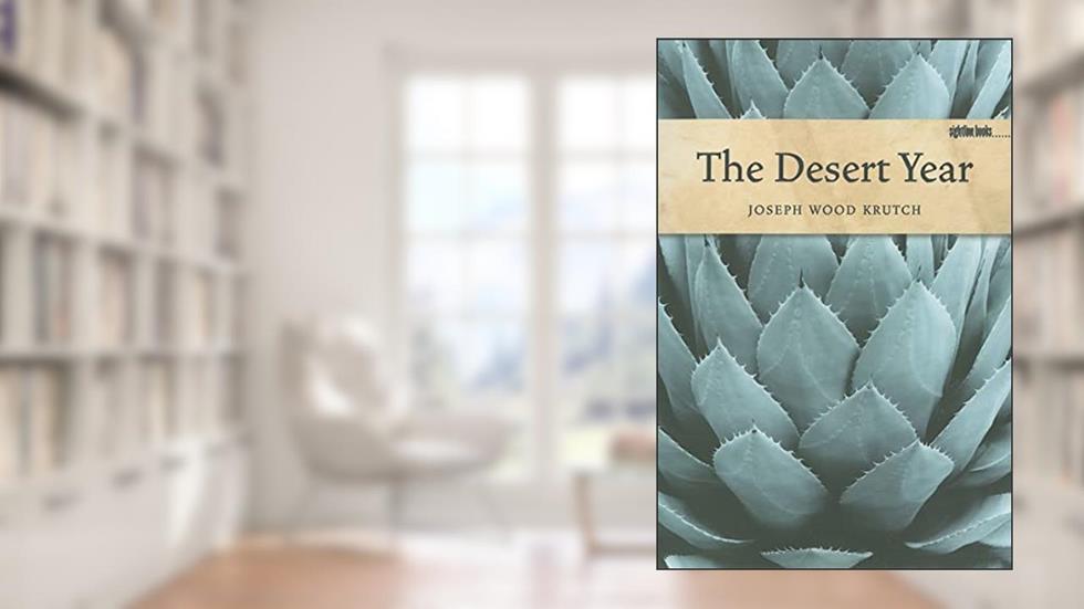 The Desert Year (Sightline Books), written by Joseph Wood Krutch