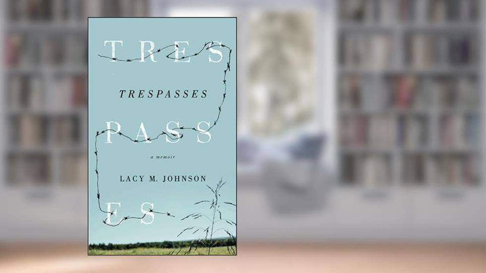 Trespasses: A Memoir (Sightline Books), written by Lacy M Johnson