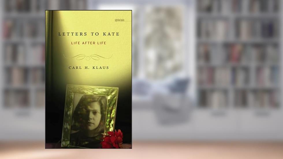 Letters to Kate: Life after Life (Sightline Books), written by Carl H. Klaus