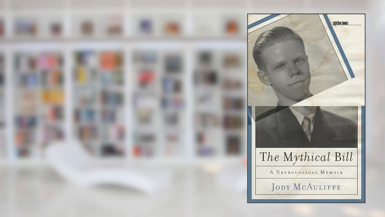 The Mythical Bill: A Neurological Memoir (Sightline Books), written by Jody McAuliffe