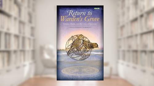 Cover from Return to Warden's Grove: Science, Desire, and the Lives of Sparrows (Sightline Books), written by Christopher Norment