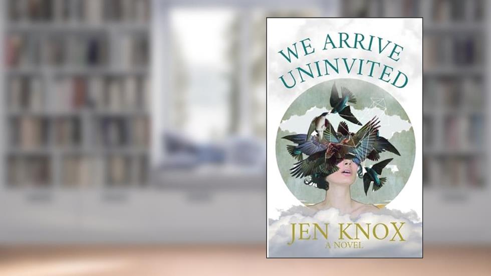 We Arrive Uninvited, written by Jen Knox