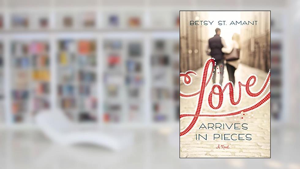 Love Arrives in Pieces, written by Betsy St. Amant