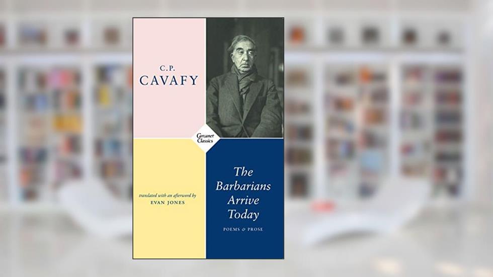 The Barbarians Arrive Today: Poems & Prose, written by Constantine C.P.