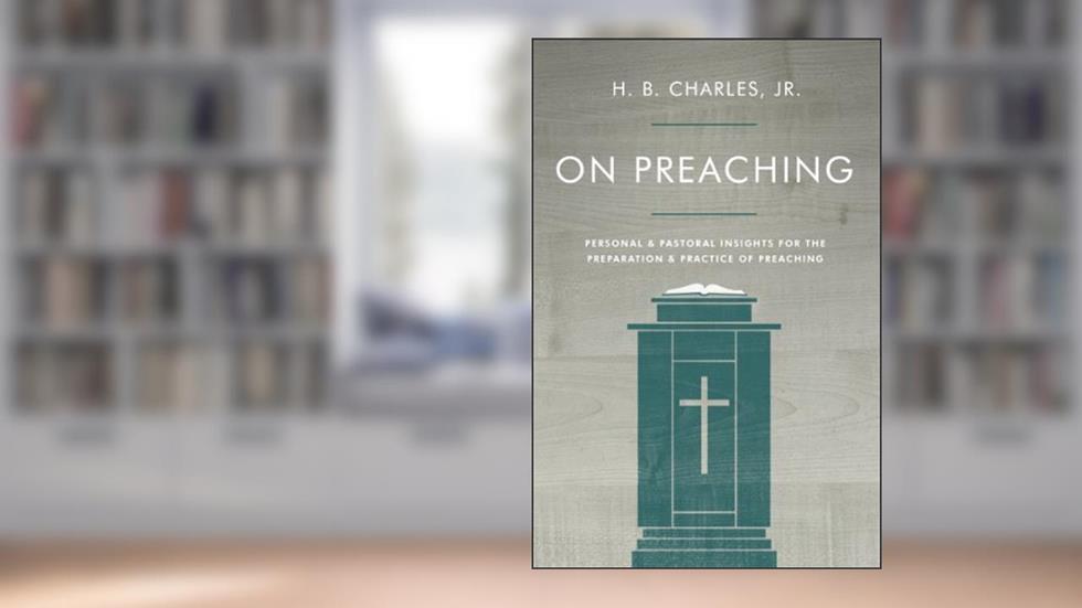 On Preaching: Personal & Pastoral Insights for the Preparation & Practice of Preaching, written by H.B. Charles  Jr.