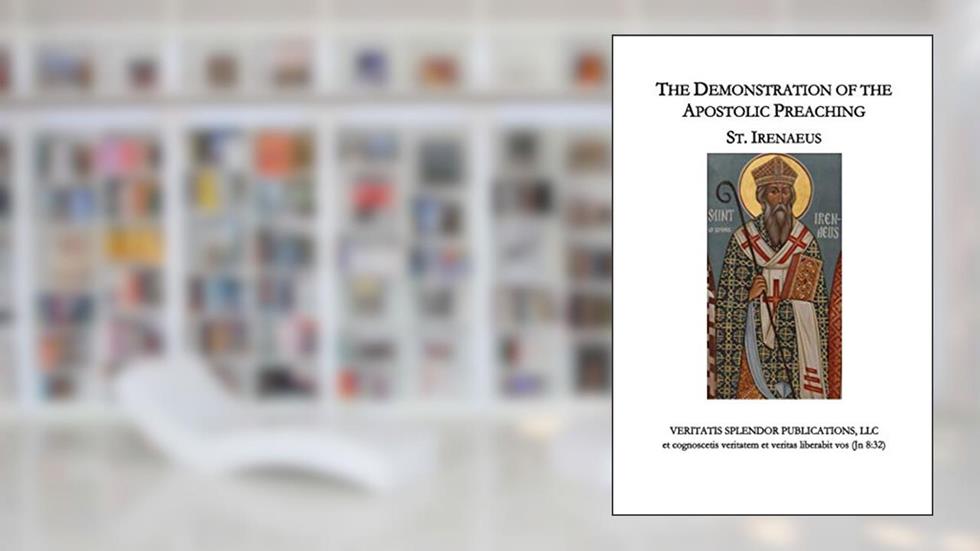 The Demonstration of the Apostolic Preaching, written by St. Irenaeus