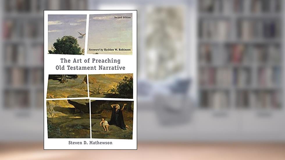 Art of Preaching Old Testament Narrative, written by Mathewson