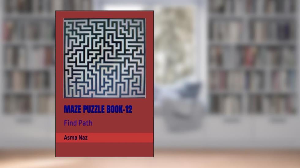 MAZE PUZZLE BOOK-12: Find Path, written by Asma Naz