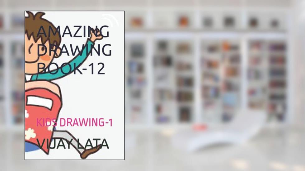 AMAZING DRAWING BOOK-12: KIDS DRAWING-1, written by Mr VIJAY KUMAR LATA