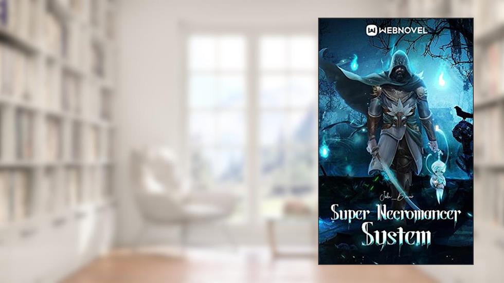 Super Necromancer System: book12, written by John _Doever