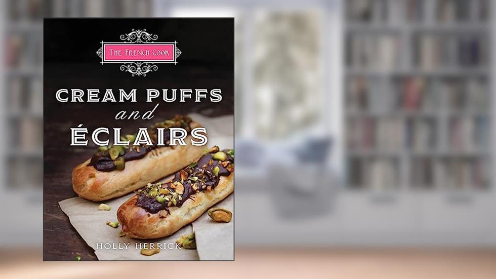 The French Cook - Cream Puffs & Eclairs, written by Holly Herrick