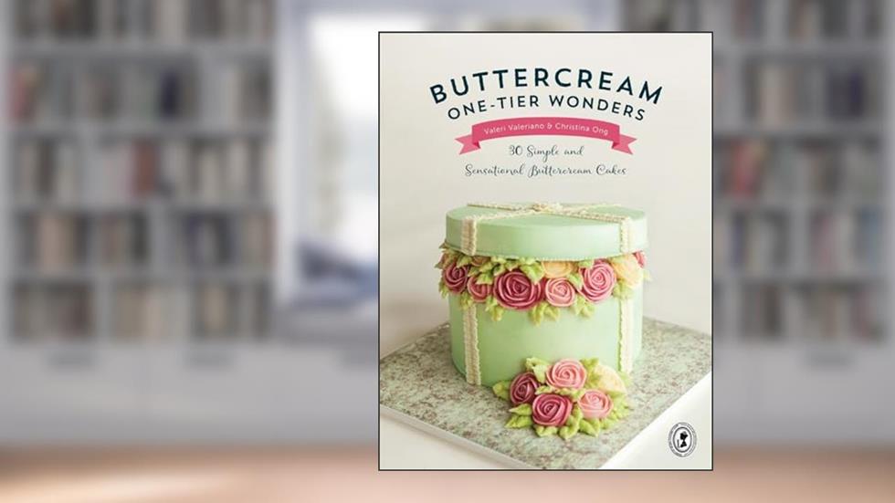 Buttercream One-Tier Wonders: 30 simple and sensational buttercream cakes, written by Valeri Valeriano; Christina Ong