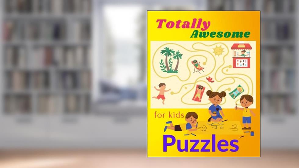 Totally Awesome Puzzles For Kids: Activiti Book Including Number and Word Puzzles, Mazes, Dots, Matching, Coloring and More, written by Edyta Riddles