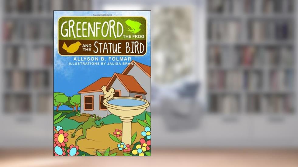 Greenford the Frog and the Statue Bird, written by Allyson B. Folmar