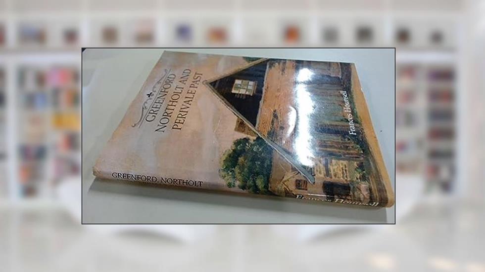 Greenford, Northolt and Perivale Past, written by Frances Hounsell