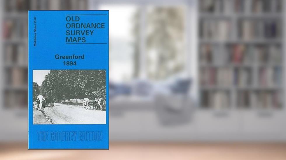 Greenford 1894: Middlesex Sheet 15.07a (Old O.S. Maps of Middlesex), written by Peter Hounsell