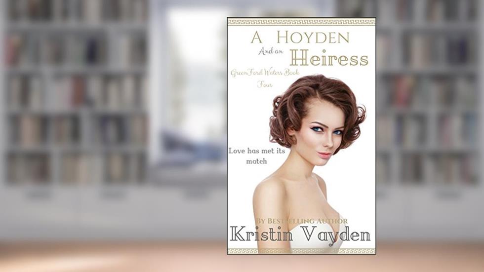 A Hoyden and an Heiress (Greenford Waters Book 4), written by Kristin Vayden