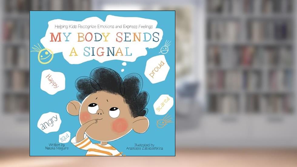 My Body Sends a Signal: Helping Kids Recognize Emotions and Express Feelings (Resilient Kids), written by Natalia Maguire