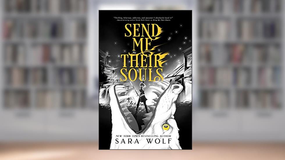 Send Me Their Souls (Bring Me Their Hearts Book 3), written by Sara Wolf