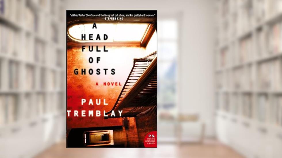 Head Full of Ghosts, A, written by Paul Tremblay