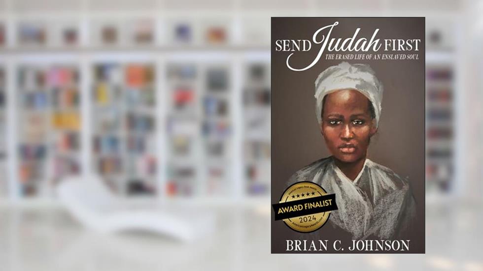 Send Judah First: The Erased Life of an Enslaved Soul, written by Brian Johnson