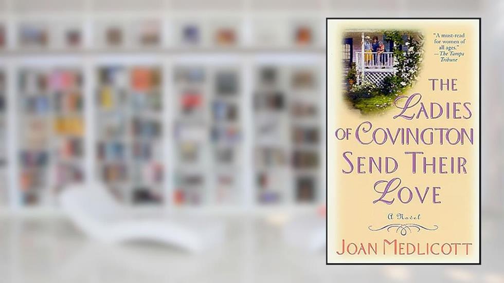 The Ladies of Covington Send Their Love: A Novel (Ladies of Covington series Book 1), written by Joan Medlicott