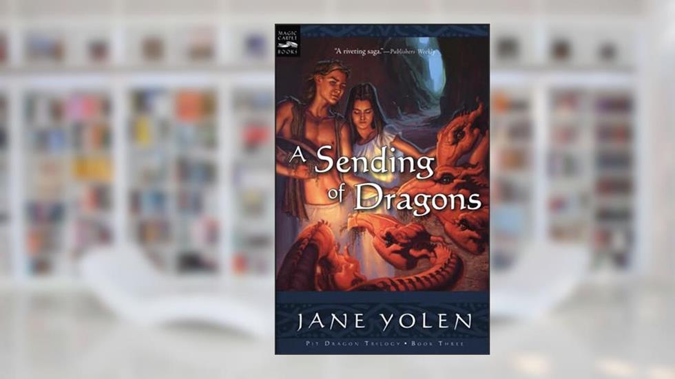 A Sending of Dragons (The Pit Dragon Chronicles Book 3), written by Jane Yolen