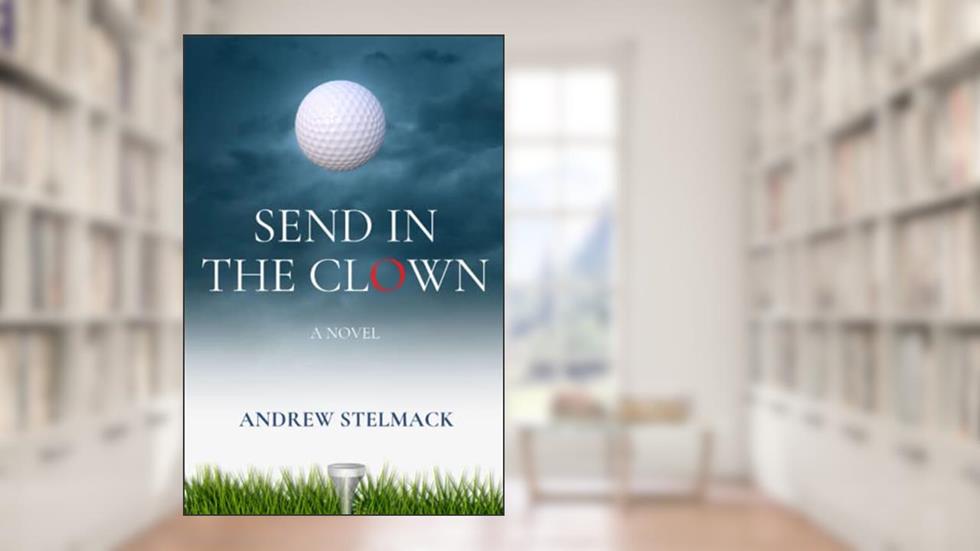 SEND IN THE CLOWN, written by Andrew Stelmack