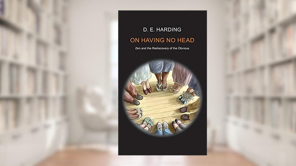 On Having No Head, written by Douglas Edison Harding