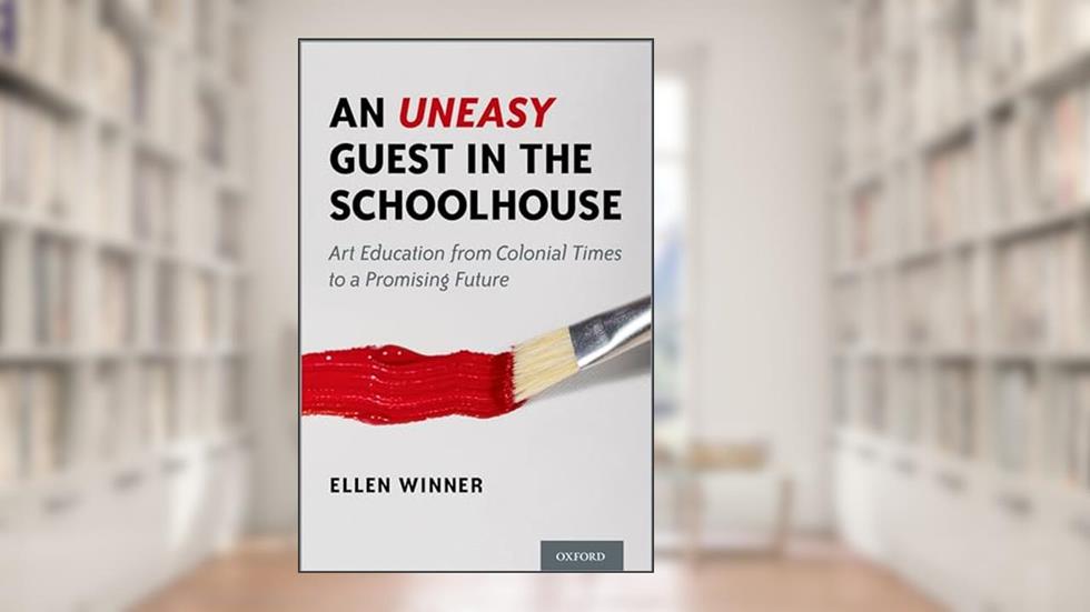 An Uneasy Guest in the Schoolhouse: Art Education from Colonial Times to a Promising Future, written by Ellen Winner