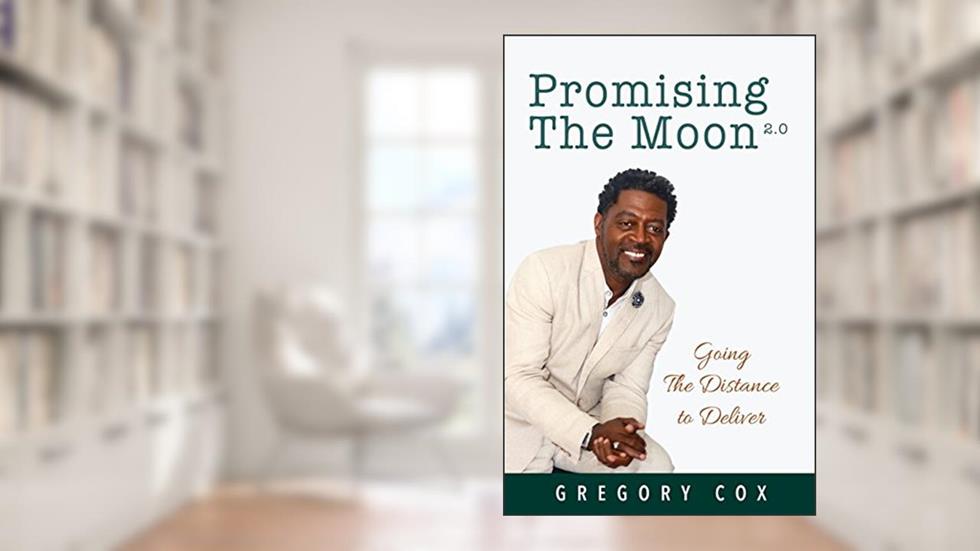 Promising The Moon: Going The Distance To Deliver, written by Gregory Cox