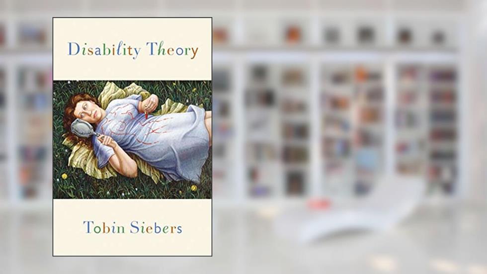 Disability Theory (Corporealities: Discourses Of Disability), written by Tobin Anthony Siebers