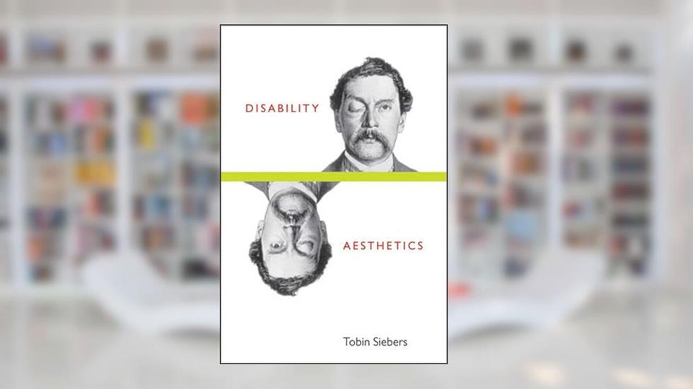 Disability Aesthetics (Corporealities: Discourses Of Disability), written by Tobin Anthony Siebers