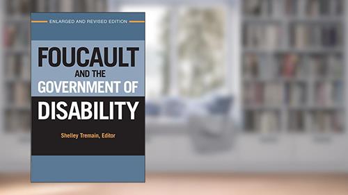 Cover from Foucault and the Government of Disability (Corporealities: Discourses Of Disability), written by Shelley Lynn Tremain