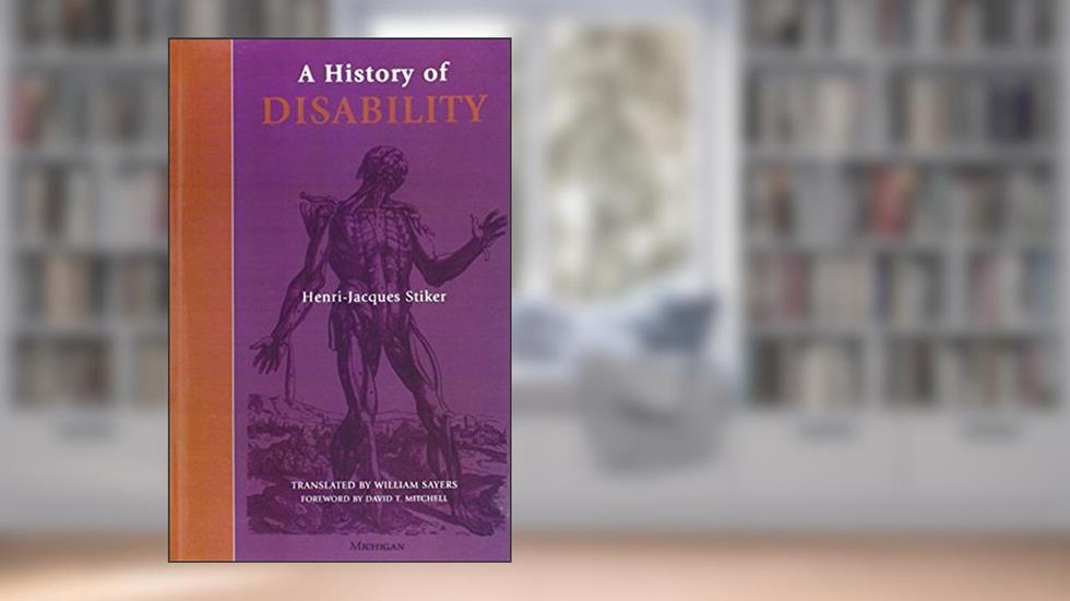 A History of Disability (Corporealities: Discourses Of Disability), written by Henri-Jacques Stiker