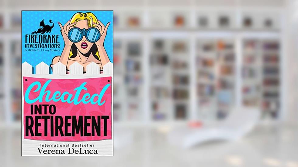Cheated into Retirement: A Midlife P.I. Cozy Mystery (Firedrake Investigations), written by Verena DeLuca