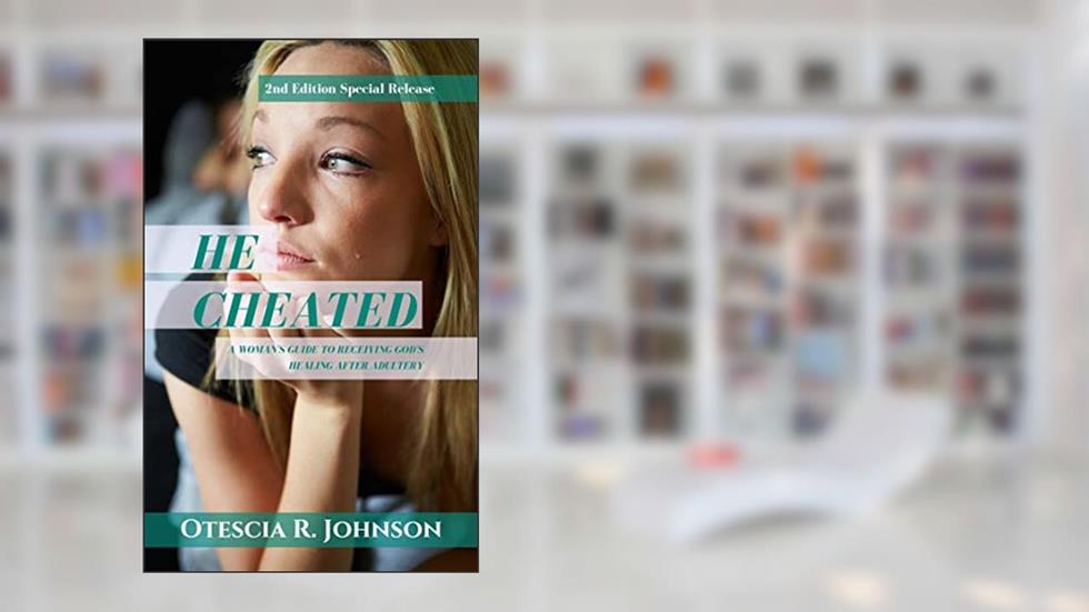 He Cheated 2: A Woman's Guide to Receiving God's Healing After Adultery, written by Otescia R. Johnson