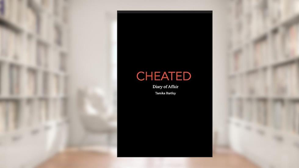 Cheated: Diary of Affair, written by Tamika Bartley