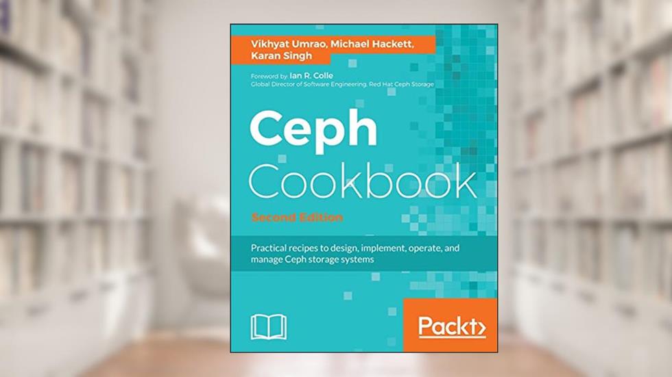 Ceph Cookbook., written by Vikhyat Umrao; Karan Singh; Michael Hackett