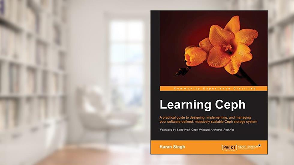 Learning Ceph: A Practical Guide to Designing, Implementing, and Managing Your Software-Defined, Massively Scalable Ceph Storage System, written by Karan Singh