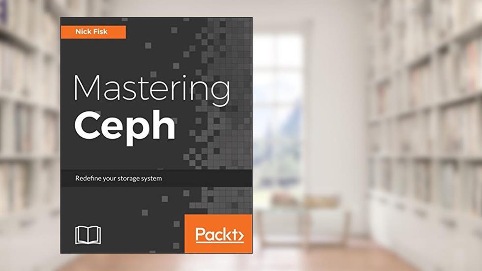Mastering Ceph: Redefine your storage system, written by Nick Fisk