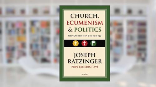 Cover from Church, Ecumenism and Politics: New Endeavors in Ecclesiology, written by Joseph Cardinal Ratzinger