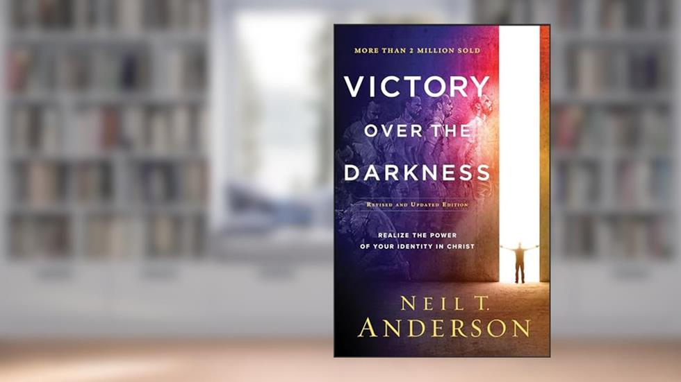 Victory Over the Darkness: Realize the Power of Your Identity in Christ, written by Neil T. Anderson