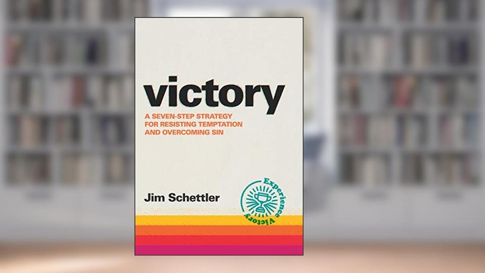 Victory: A Seven-Step Strategy for Resisting Temptation and Overcoming Sin, written by Jim Schettler