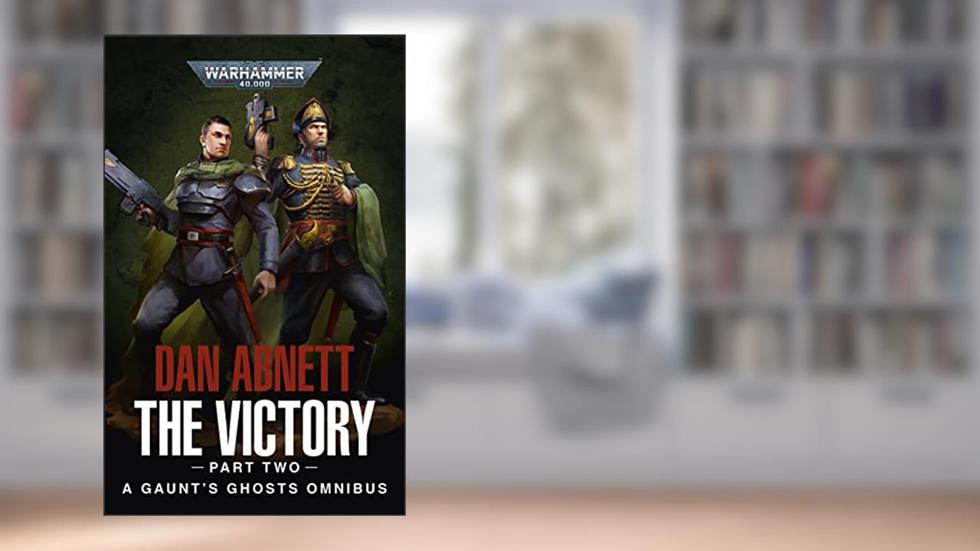 The Victory: Part Two (Gaunt's Ghosts: Warhammer 40,000), written by Dan Abnett