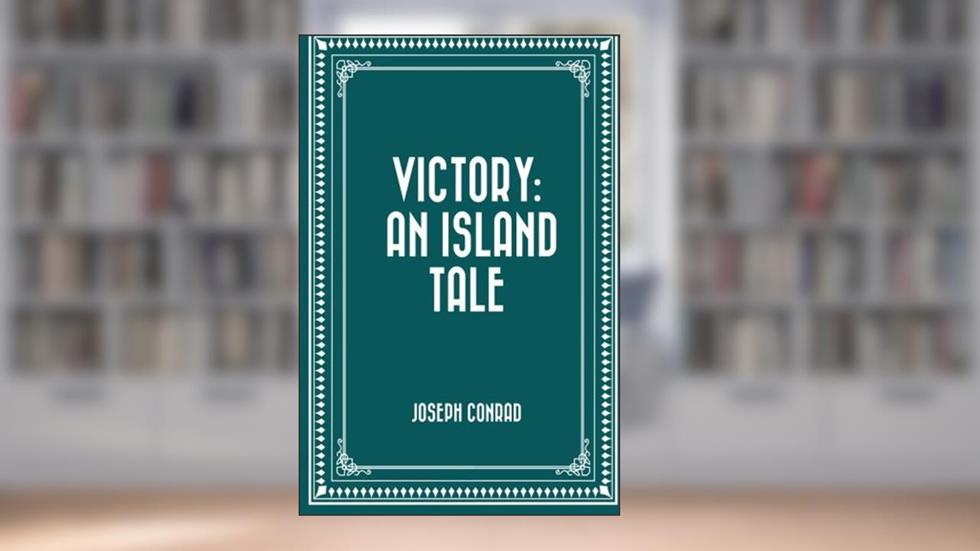 Victory: An Island Tale, written by Joseph Conrad