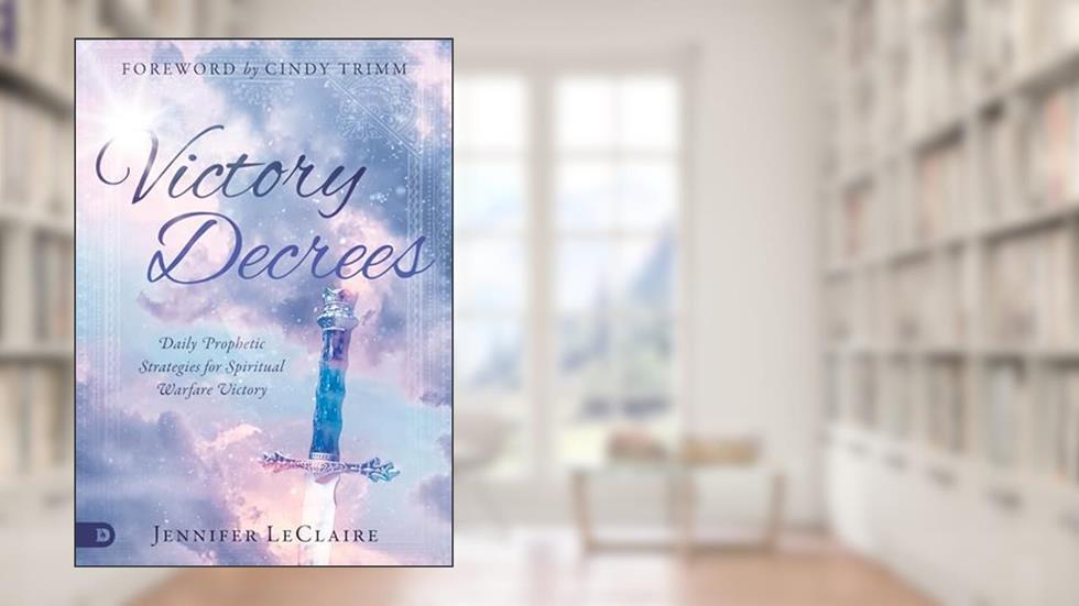 Victory Decrees: Daily Prophetic Strategies for Spiritual Warfare Victory, written by Jennifer LeClaire