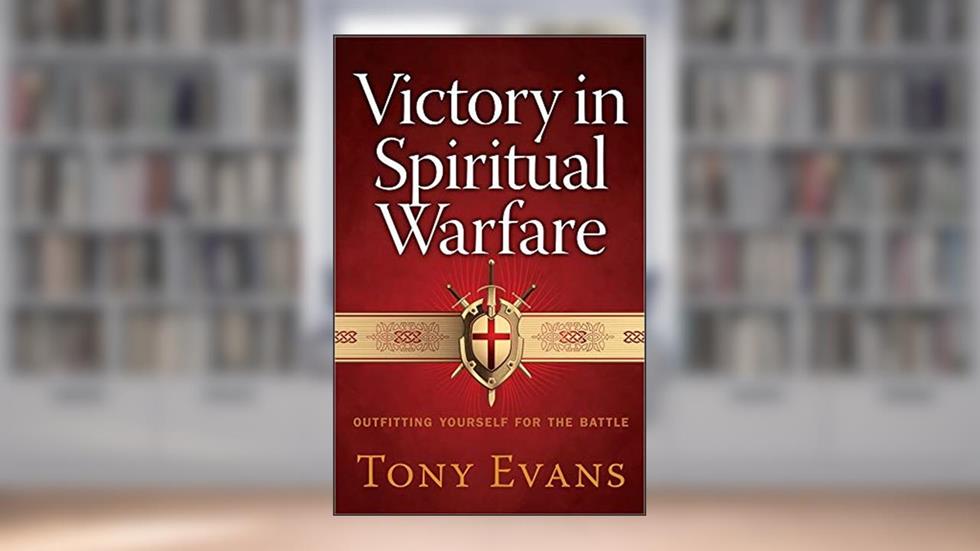 Victory in Spiritual Warfare: Outfitting Yourself for the Battle, written by Tony Evans