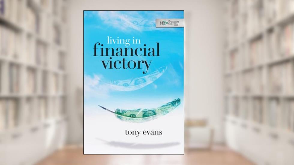 Living in Financial Victory (The Kingdom Agenda), written by Tony Evans